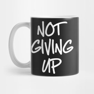 Not Giving Up Mug